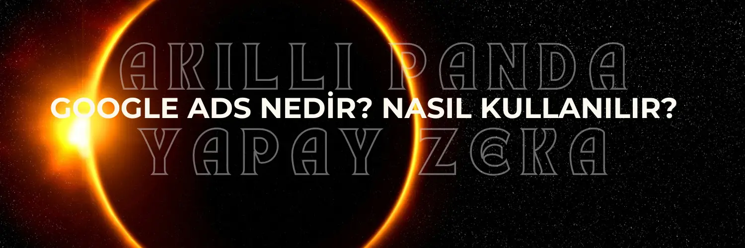  Google Ads Nedir? Nasıl Kullanılır? 